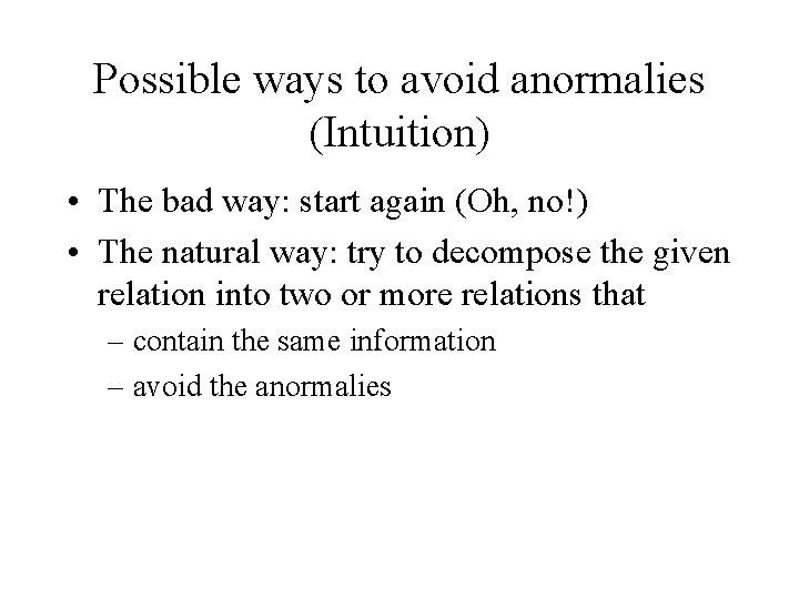 Possible ways to avoid anormalies (Intuition) • The bad way: start again (Oh, no!)