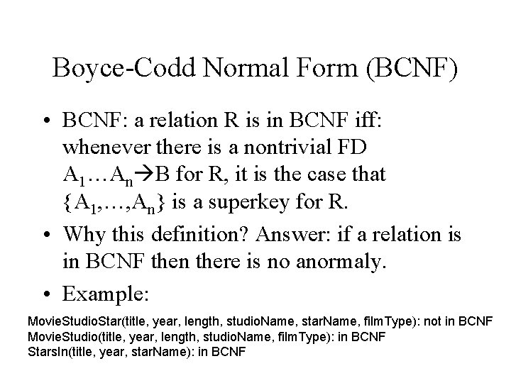 Boyce-Codd Normal Form (BCNF) • BCNF: a relation R is in BCNF iff: whenever