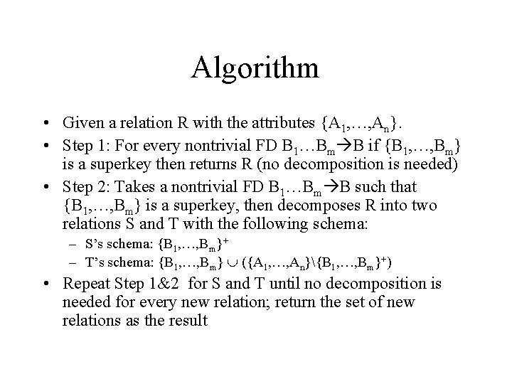 Algorithm • Given a relation R with the attributes {A 1, …, An}. •
