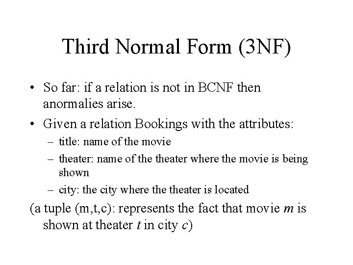 Third Normal Form (3 NF) • So far: if a relation is not in