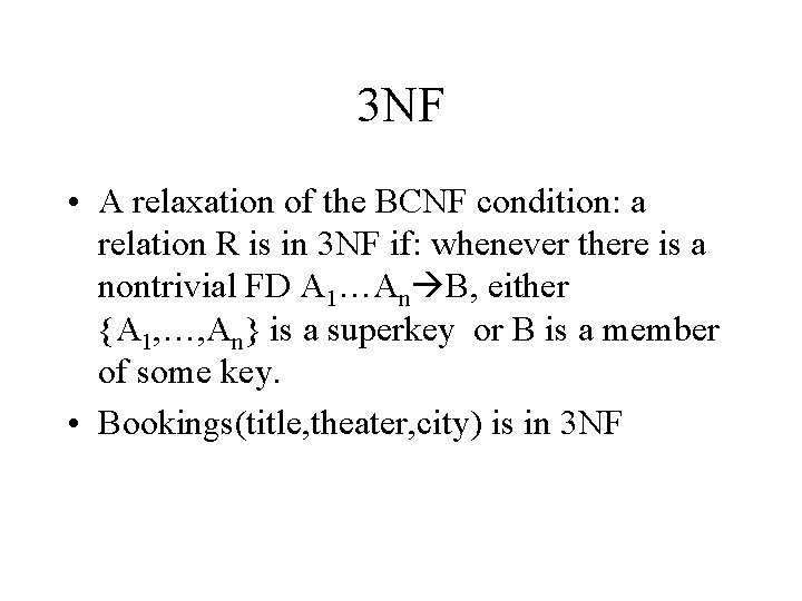 3 NF • A relaxation of the BCNF condition: a relation R is in