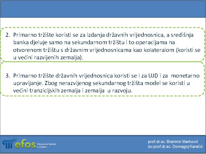 2. Primarno tržište koristi se za izdanja državnih vrijednosnica, a središnja banka djeluje samo