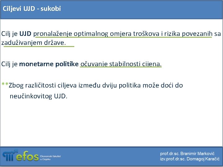 Ciljevi UJD - sukobi Cilj je UJD pronalaženje optimalnog omjera troškova i rizika povezanih