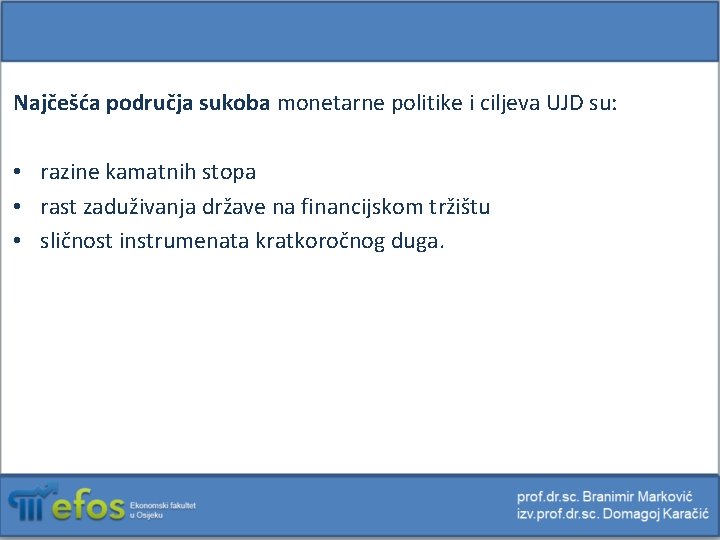 Najčešća područja sukoba monetarne politike i ciljeva UJD su: • razine kamatnih stopa •