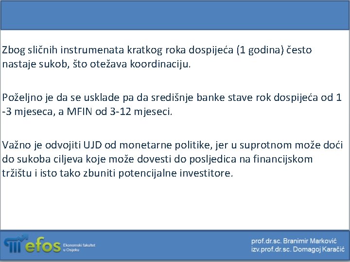 Zbog sličnih instrumenata kratkog roka dospijeća (1 godina) često nastaje sukob, što otežava koordinaciju.