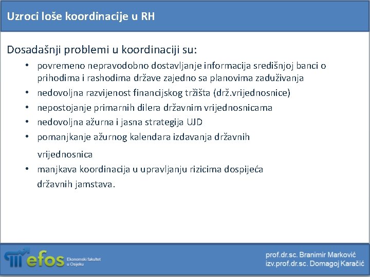 Uzroci loše koordinacije u RH Dosadašnji problemi u koordinaciji su: • povremeno nepravodobno dostavljanje