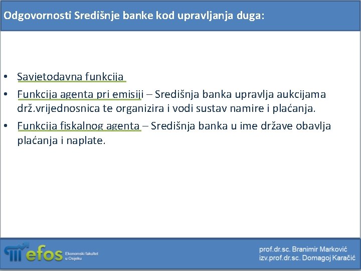 Odgovornosti Središnje banke kod upravljanja duga: • Savjetodavna funkcija • Funkcija agenta pri emisiji