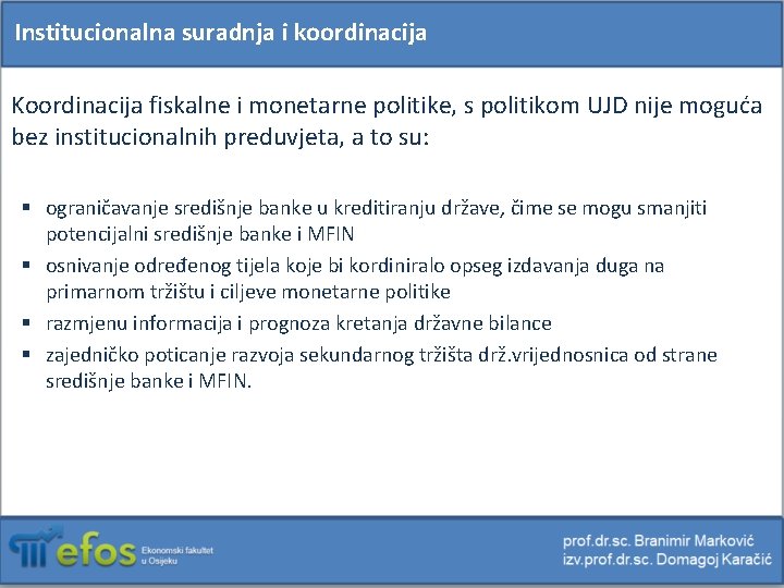 Institucionalna suradnja i koordinacija Koordinacija fiskalne i monetarne politike, s politikom UJD nije moguća