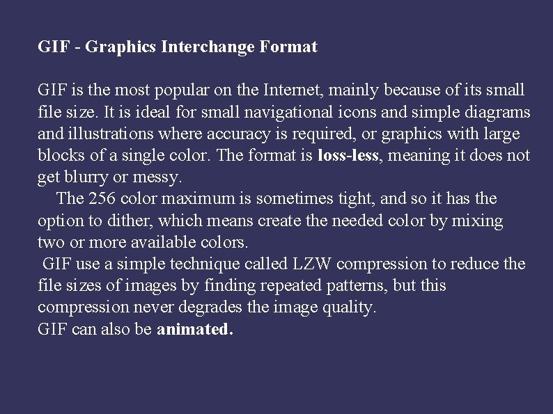 GIF - Graphics Interchange Format GIF is the most popular on the Internet, mainly