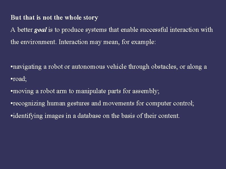 But that is not the whole story A better goal is to produce systems