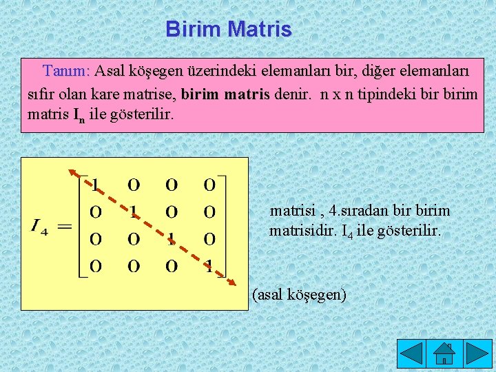 Birim Matris Tanım: Asal köşegen üzerindeki elemanları bir, diğer elemanları sıfır olan kare matrise,