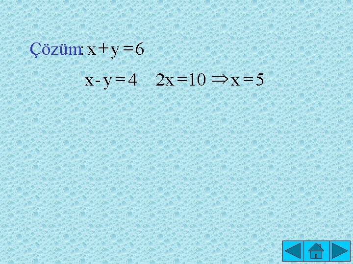 Çözüm: x + y = 6 x- y = 4 2 x = 10