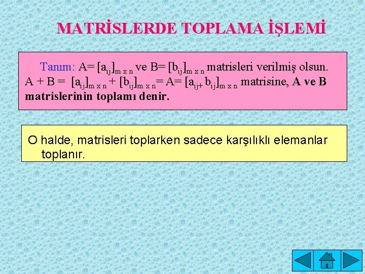 MATRİSLERDE TOPLAMA İŞLEMİ Tanım: A= [aij]m x n ve B= [bij]m x n matrisleri