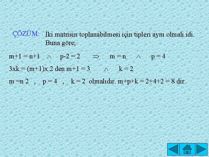 ÇÖZÜM: İki matrisin toplanabilmesi için tipleri aynı olmalı idi. Buna göre; m+1 = n+1