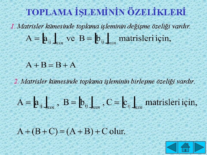 TOPLAMA İŞLEMİNİN ÖZELİKLERİ 1. Matrisler kümesinde toplama işleminin değişme özeliği vardır. 2. Matrisler kümesinde