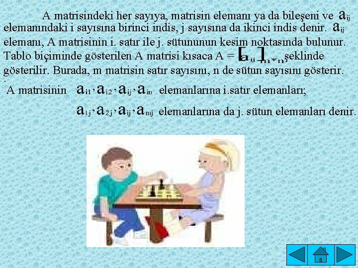 A matrisindeki her sayıya, matrisin elemanı ya da bileşeni ve elemanındaki i sayısına birinci