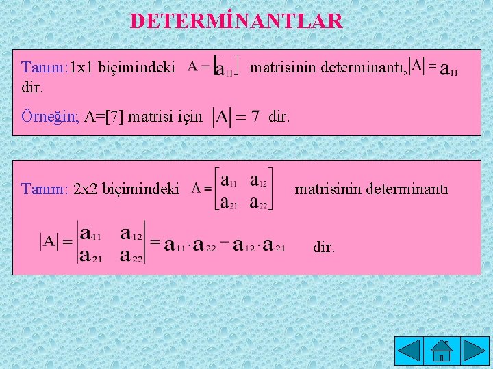 DETERMİNANTLAR Tanım: 1 x 1 biçimindeki dir. Örneğin; A=[7] matrisi için Tanım: 2 x