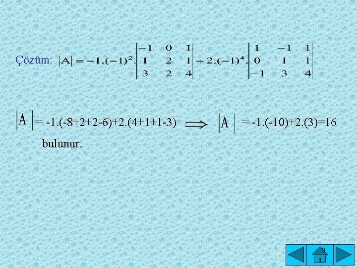 Çözüm: = -1. (-8+2+2 -6)+2. (4+1+1 -3) bulunur. = -1. (-10)+2. (3)=16 