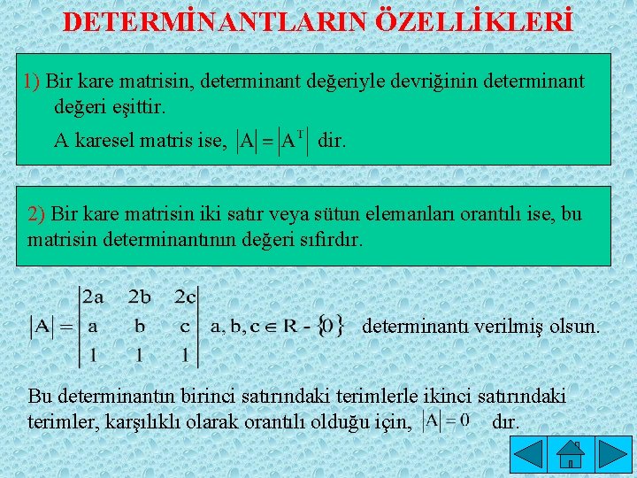 DETERMİNANTLARIN ÖZELLİKLERİ 1) Bir kare matrisin, determinant değeriyle devriğinin determinant değeri eşittir. A karesel