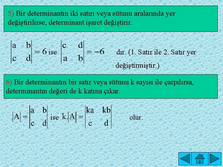 5) Bir determinantın iki satırı veya sütunu aralarında yer değiştirilirse, determinant işaret değiştirir. ise