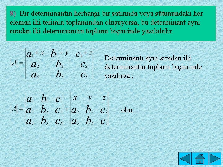 8) Bir determinantın herhangi bir satırında veya sütunundaki her eleman iki terimin toplamından oluşuyorsa,