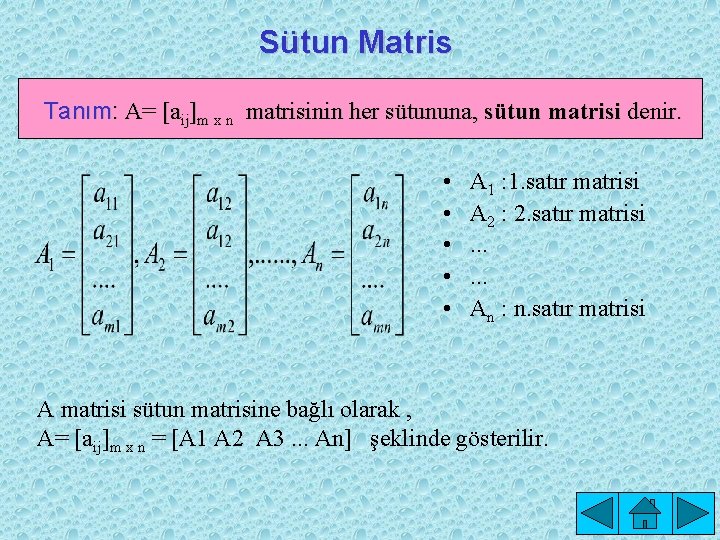 Sütun Matris Tanım: A= [aij]m x n matrisinin her sütununa, sütun matrisi denir. •