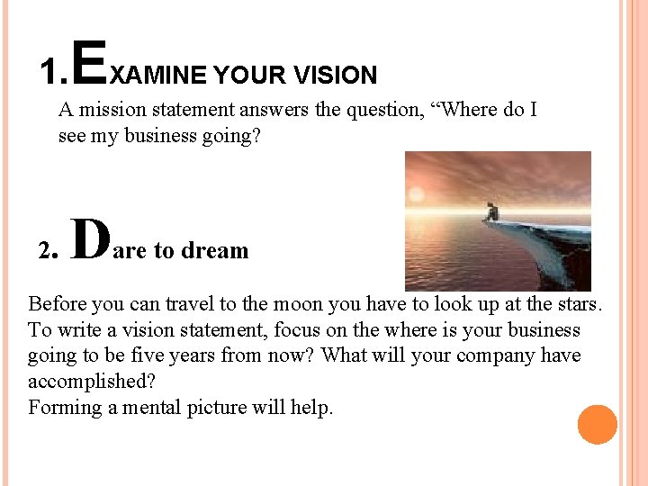 1. EXAMINE YOUR VISION A mission statement answers the question, “Where do I see