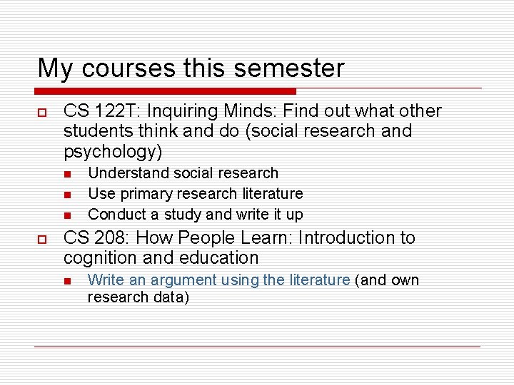 My courses this semester o CS 122 T: Inquiring Minds: Find out what other