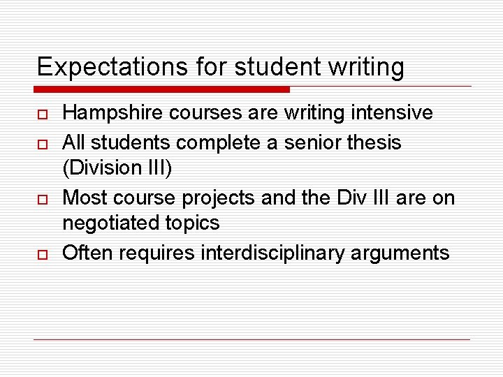 Expectations for student writing o o Hampshire courses are writing intensive All students complete