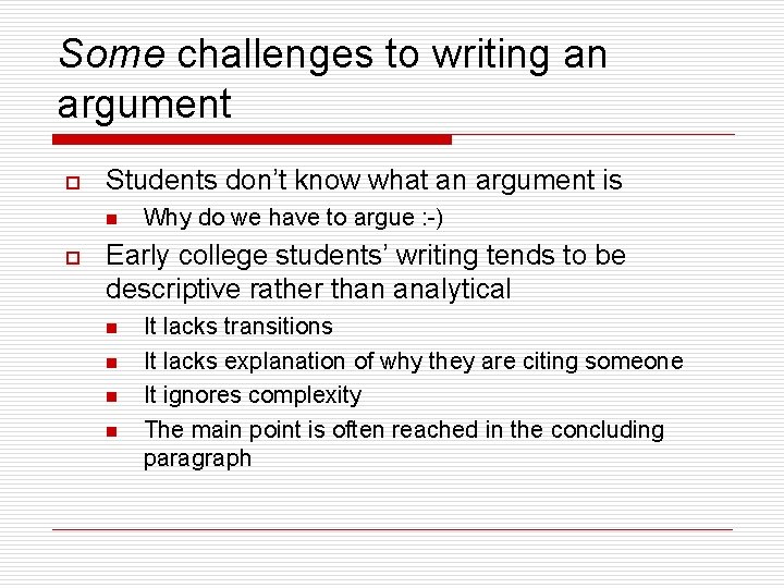 Some challenges to writing an argument o Students don’t know what an argument is