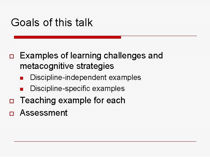 Goals of this talk o Examples of learning challenges and metacognitive strategies n n