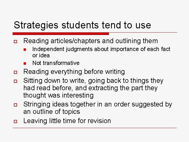 Strategies students tend to use o Reading articles/chapters and outlining them n n o