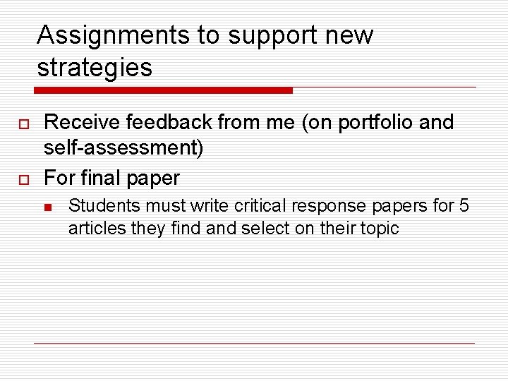 Assignments to support new strategies o o Receive feedback from me (on portfolio and