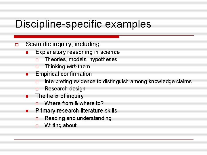 Discipline-specific examples o Scientific inquiry, including: n Explanatory reasoning in science o o n