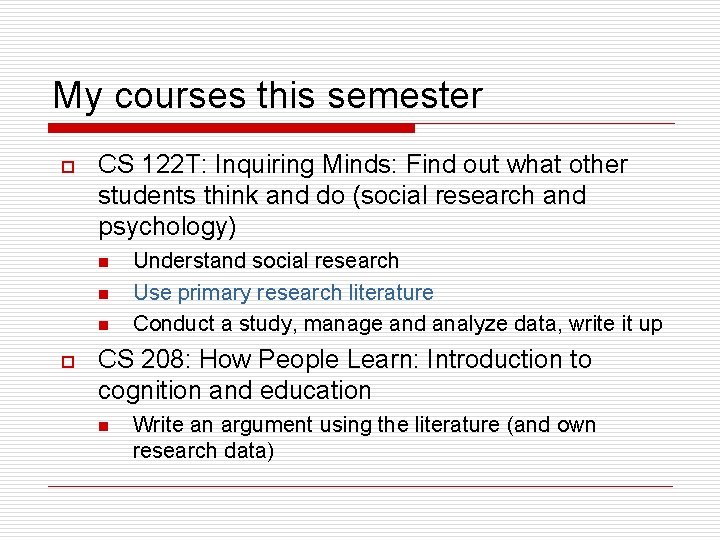 My courses this semester o CS 122 T: Inquiring Minds: Find out what other