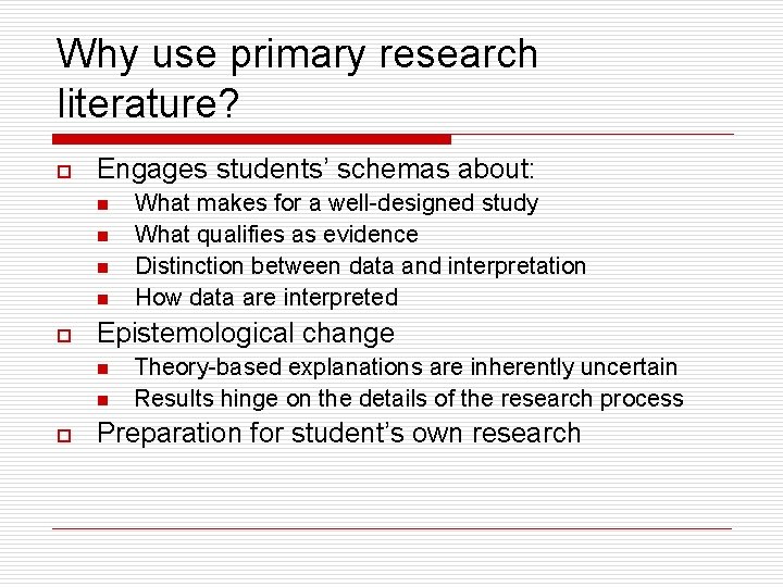 Why use primary research literature? o Engages students’ schemas about: n n o Epistemological