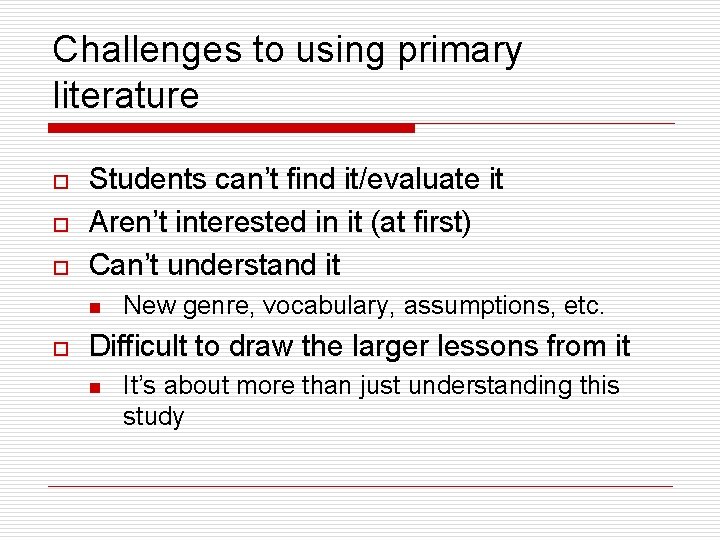 Challenges to using primary literature o o o Students can’t find it/evaluate it Aren’t