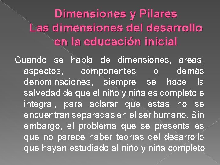 Dimensiones y Pilares Las dimensiones del desarrollo en la educación inicial Cuando se habla