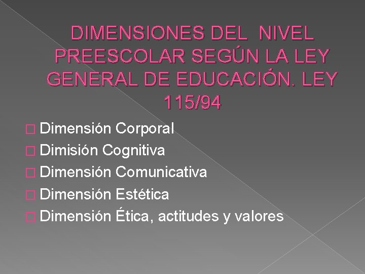 DIMENSIONES DEL NIVEL PREESCOLAR SEGÚN LA LEY GENERAL DE EDUCACIÓN. LEY 115/94 � Dimensión