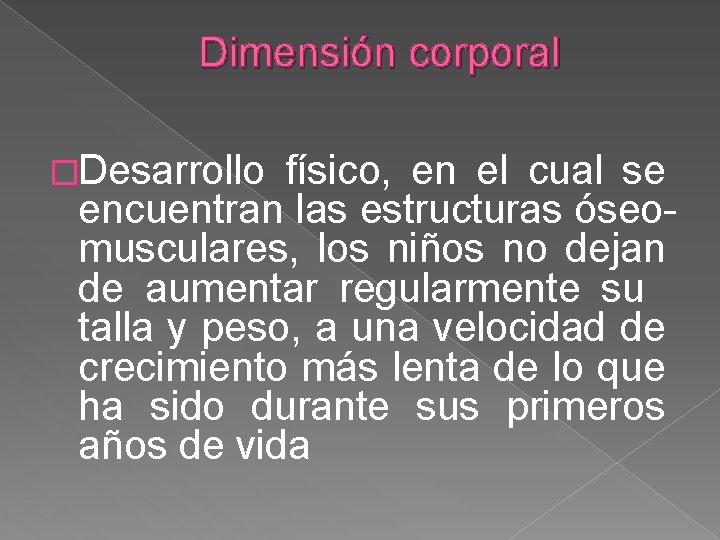Dimensión corporal �Desarrollo físico, en el cual se encuentran las estructuras óseomusculares, los niños