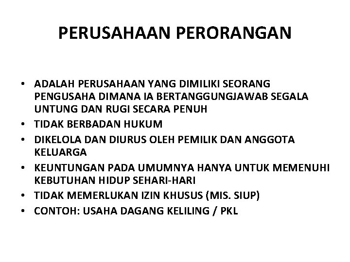 PERUSAHAAN PERORANGAN • ADALAH PERUSAHAAN YANG DIMILIKI SEORANG PENGUSAHA DIMANA IA BERTANGGUNGJAWAB SEGALA UNTUNG