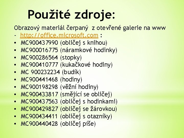 Použité zdroje: Obrazový materiál čerpaný z otevřené galerie na www - http: //office. microsoft.