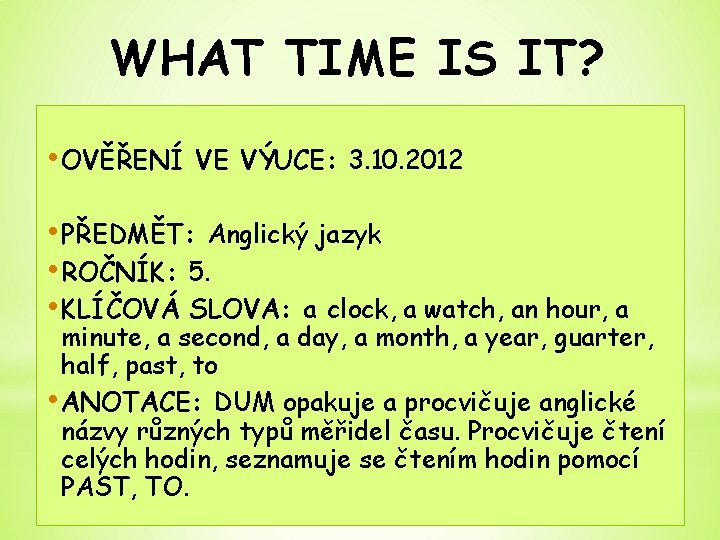 WHAT TIME IS IT? • OVĚŘENÍ VE VÝUCE: 3. 10. 2012 • PŘEDMĚT: Anglický