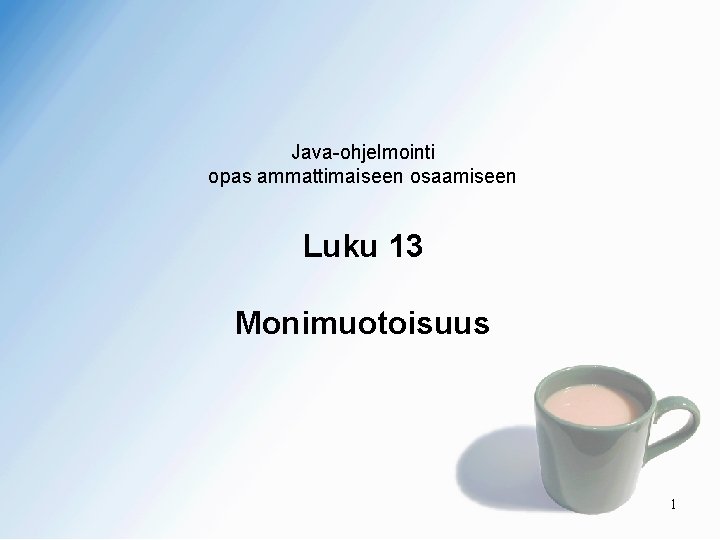 Java-ohjelmointi opas ammattimaiseen osaamiseen Luku 13 Monimuotoisuus 1 