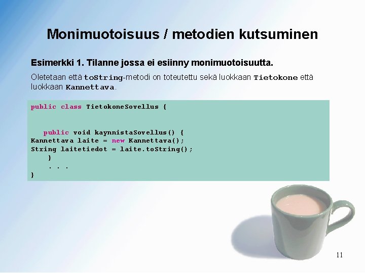 Monimuotoisuus / metodien kutsuminen Esimerkki 1. Tilanne jossa ei esiinny monimuotoisuutta. Oletetaan että to.