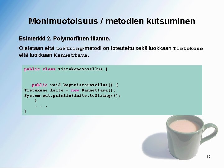 Monimuotoisuus / metodien kutsuminen Esimerkki 2. Polymorfinen tilanne. Oletetaan että to. String-metodi on toteutettu