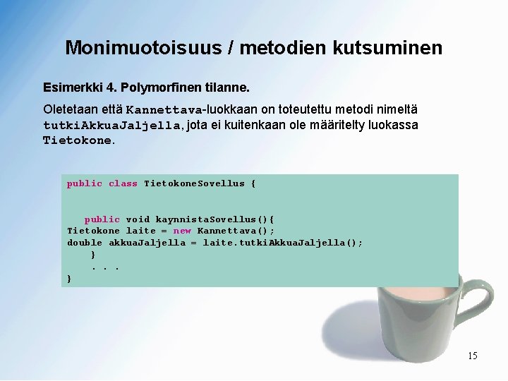 Monimuotoisuus / metodien kutsuminen Esimerkki 4. Polymorfinen tilanne. Oletetaan että Kannettava-luokkaan on toteutettu metodi