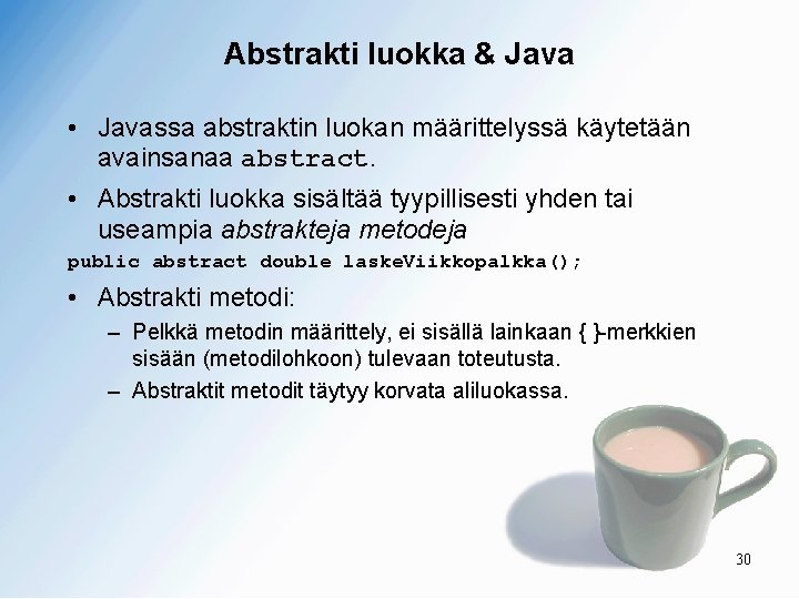 Abstrakti luokka & Java • Javassa abstraktin luokan määrittelyssä käytetään avainsanaa abstract. • Abstrakti