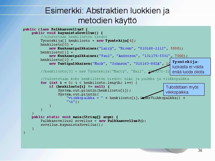 Esimerkki: Abstraktien luokkien ja metodien käyttö public class Palkkasovellus 2 { public void kaynnista.