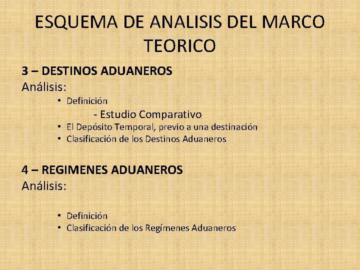 ESQUEMA DE ANALISIS DEL MARCO TEORICO 3 – DESTINOS ADUANEROS Análisis: • Definición -